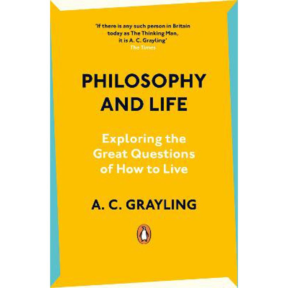 Philosophy and Life: Exploring the Great Questions of How to Live (Paperback) - A. C. Grayling